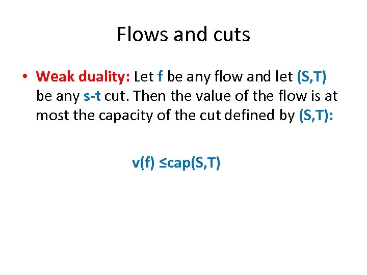Flows and cuts • Weak duality: Let f be any flow and let (S,