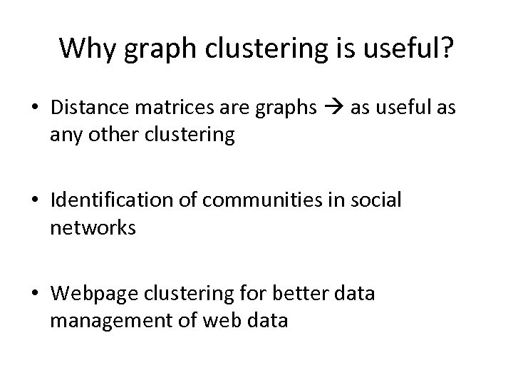 Why graph clustering is useful? • Distance matrices are graphs as useful as any