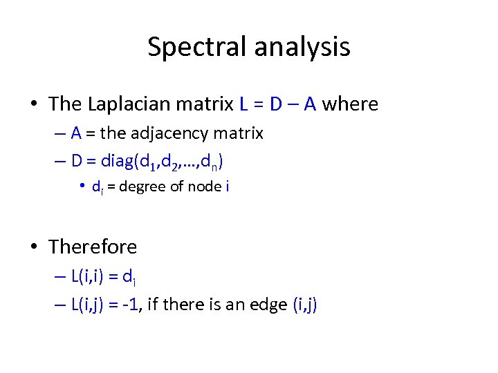Spectral analysis • The Laplacian matrix L = D – A where – A