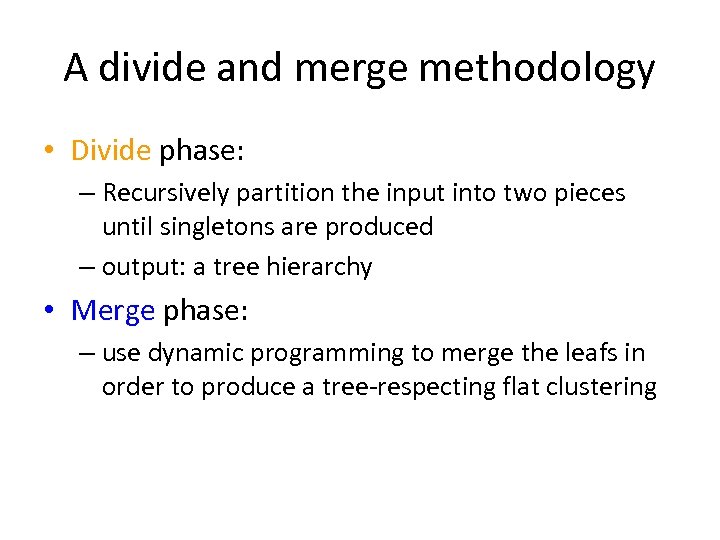 A divide and merge methodology • Divide phase: – Recursively partition the input into
