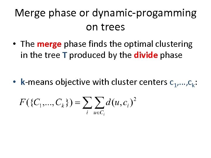 Merge phase or dynamic-progamming on trees • The merge phase finds the optimal clustering