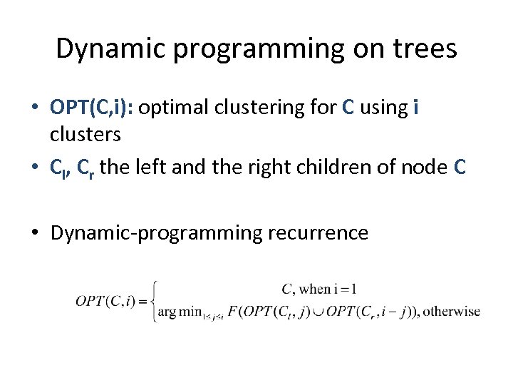 Dynamic programming on trees • OPT(C, i): optimal clustering for C using i clusters