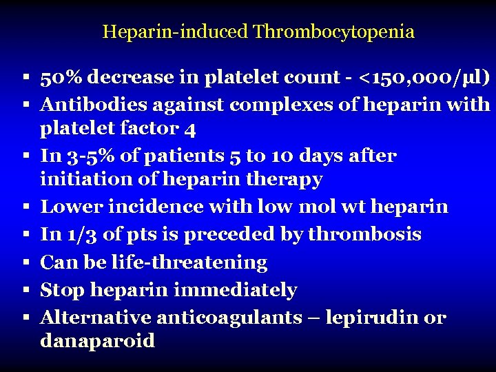 Heparin-induced Thrombocytopenia § 50% decrease in platelet count - <150, 000/μl) § Antibodies against