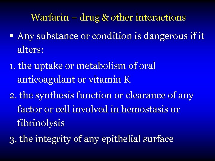 Warfarin – drug & other interactions § Any substance or condition is dangerous if