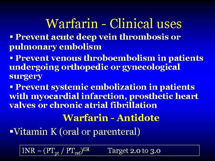 Warfarin - Clinical uses § Prevent acute deep vein thrombosis or pulmonary embolism §