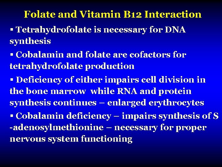 Folate and Vitamin B 12 Interaction § Tetrahydrofolate is necessary for DNA synthesis §