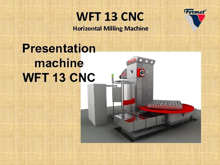 WFT 13 CNC Horizontal Milling Machine Presentation machine WFT 13 CNC 