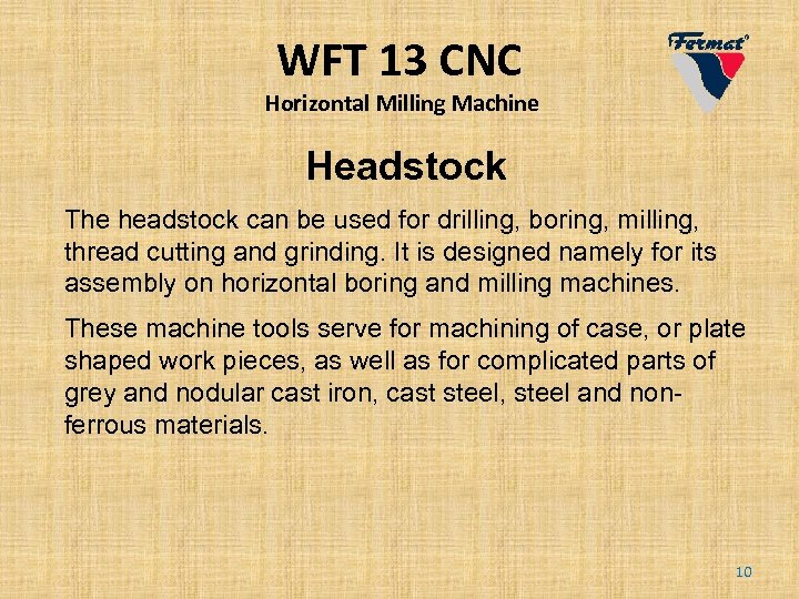 WFT 13 CNC Horizontal Milling Machine Headstock The headstock can be used for drilling,