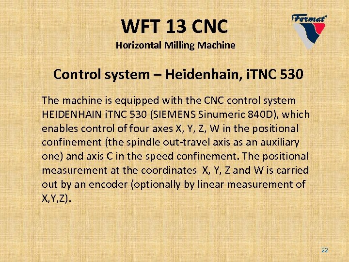 WFT 13 CNC Horizontal Milling Machine Control system – Heidenhain, i. TNC 530 The