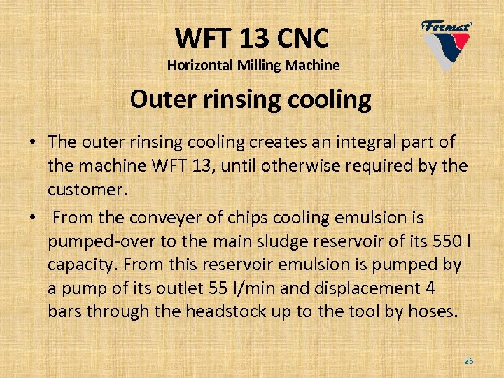 WFT 13 CNC Horizontal Milling Machine Outer rinsing cooling • The outer rinsing cooling