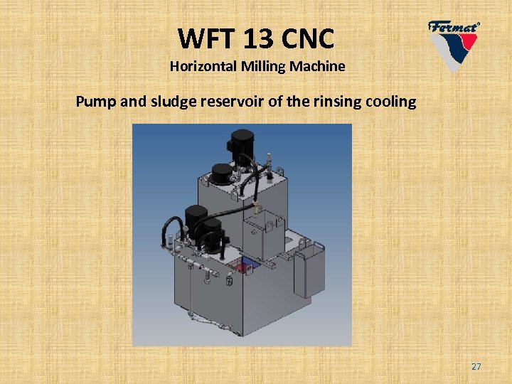 WFT 13 CNC Horizontal Milling Machine Pump and sludge reservoir of the rinsing cooling