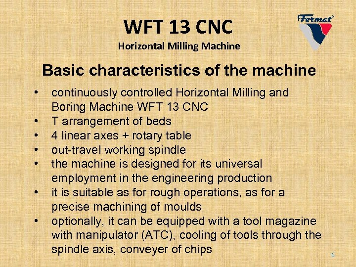 WFT 13 CNC Horizontal Milling Machine Basic characteristics of the machine • • continuously