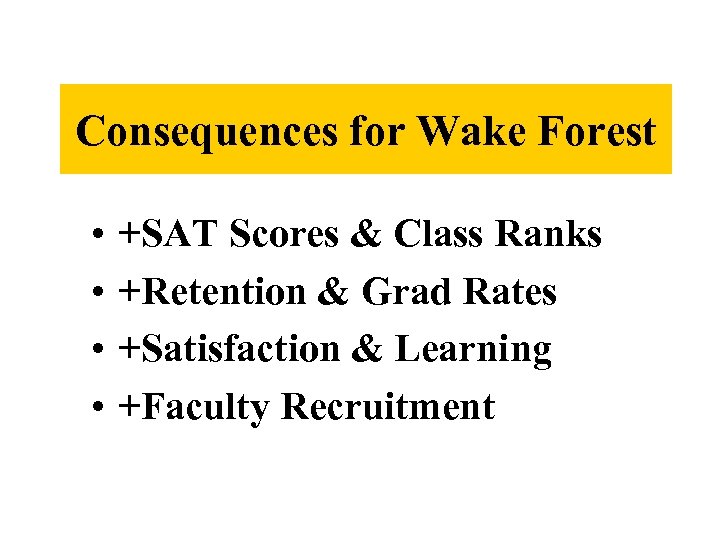 Consequences for Wake Forest • • +SAT Scores & Class Ranks +Retention & Grad