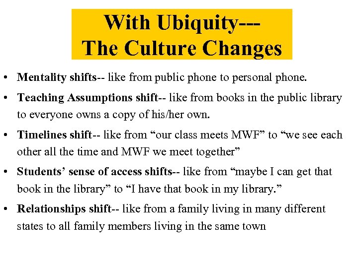 With Ubiquity--The Culture Changes • Mentality shifts-- like from public phone to personal phone.
