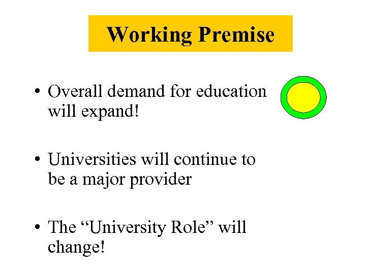 Working Premise • Overall demand for education will expand! • Universities will continue to