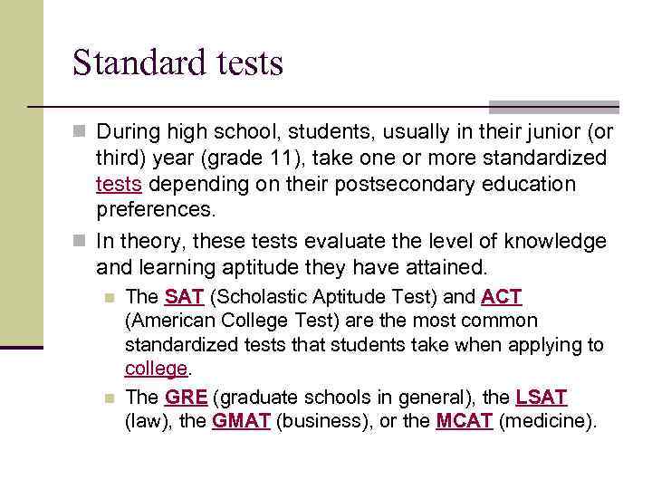 Standard tests n During high school, students, usually in their junior (or third) year