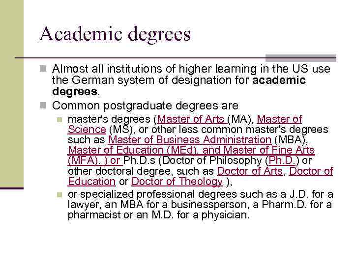 Academic degrees n Almost all institutions of higher learning in the US use the