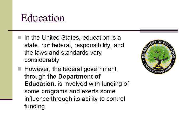 Education n In the United States, education is a state, not federal, responsibility, and