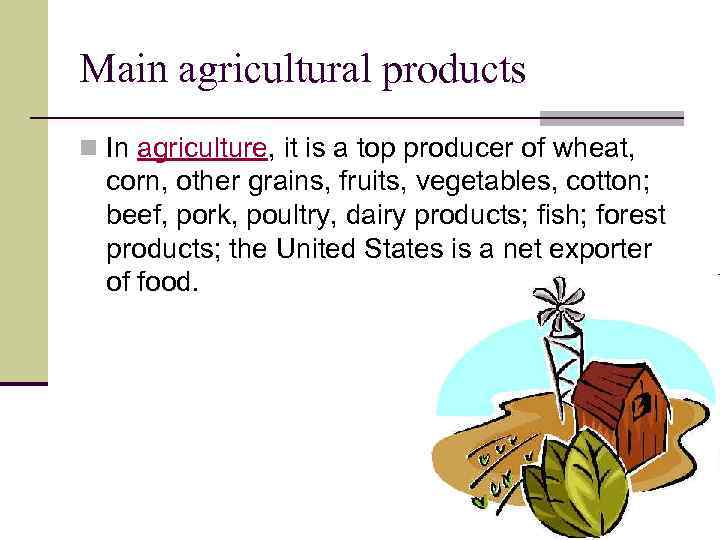 Main agricultural products n In agriculture, it is a top producer of wheat, corn,
