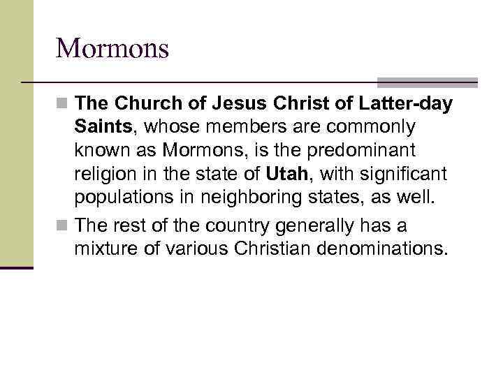 Mormons n The Church of Jesus Christ of Latter-day Saints, whose members are commonly