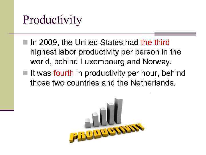 Productivity n In 2009, the United States had the third highest labor productivity person