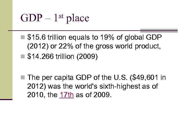 GDP – 1 st place n $15. 6 trillion equals to 19% of global