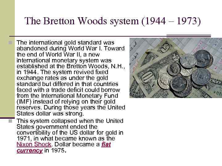 The Bretton Woods system (1944 – 1973) n The international gold standard was abandoned