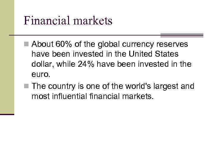 Financial markets n About 60% of the global currency reserves have been invested in
