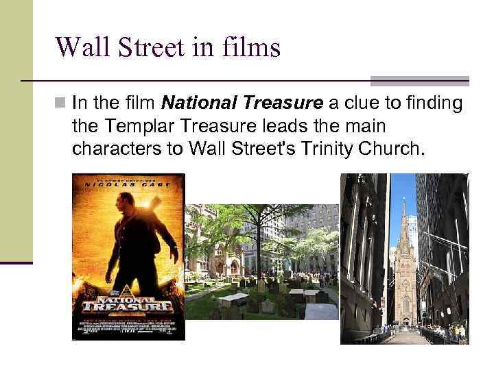 Wall Street in films n In the film National Treasure a clue to finding
