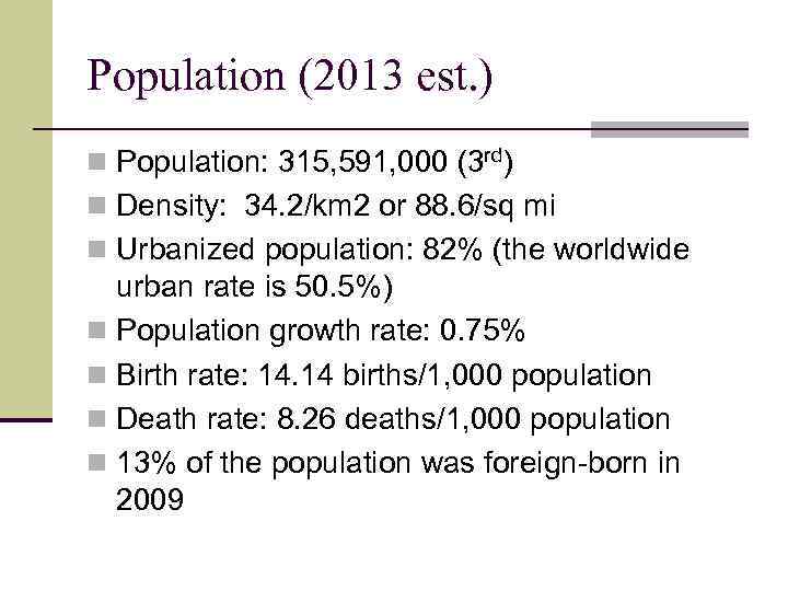 Population (2013 est. ) n Population: 315, 591, 000 (3 rd) n Density: 34.