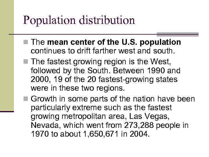Population distribution n The mean center of the U. S. population continues to drift