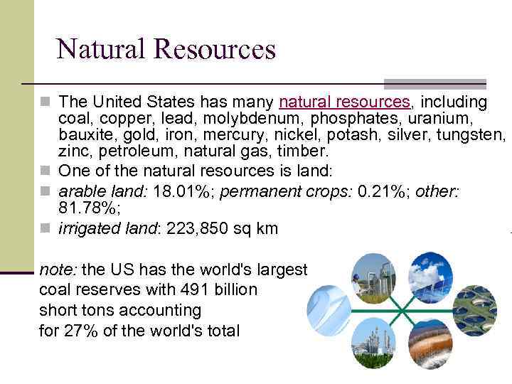 Natural Resources n The United States has many natural resources, including coal, copper, lead,