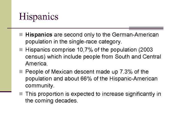 Hispanics n Hispanics are second only to the German-American population in the single-race category.
