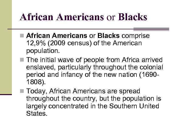 African Americans or Blacks n African Americans or Blacks comprise 12, 9% (2009 census)