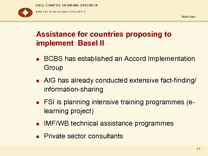 Restricted Assistance for countries proposing to implement Basel II l l l BCBS has
