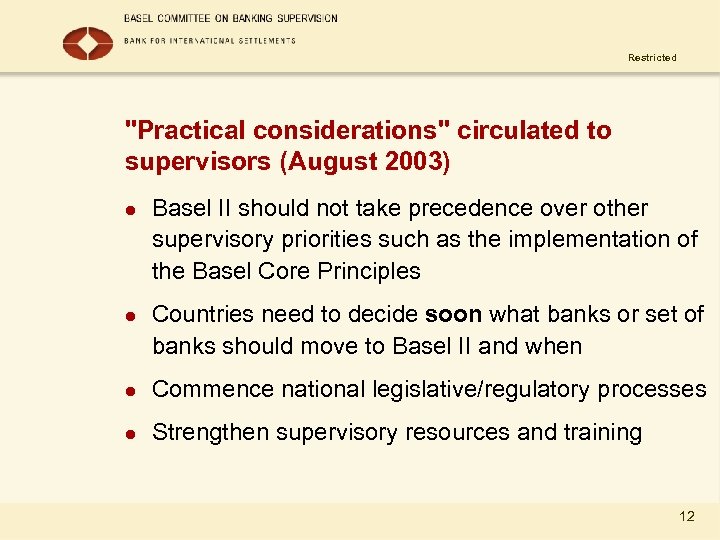 Restricted "Practical considerations" circulated to supervisors (August 2003) l l Basel II should not
