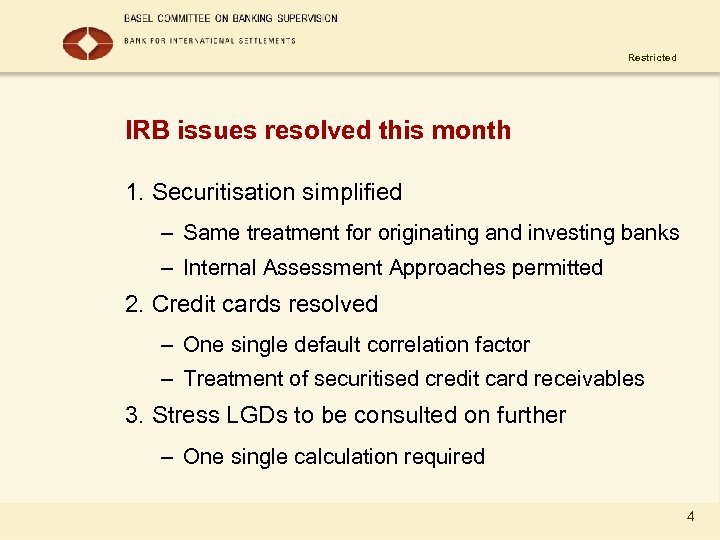 Restricted IRB issues resolved this month 1. Securitisation simplified – Same treatment for originating