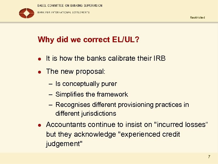 Restricted Why did we correct EL/UL? l It is how the banks calibrate their