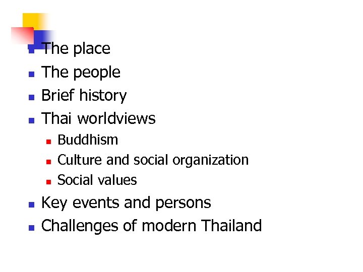 n n The place The people Brief history Thai worldviews n n n Buddhism