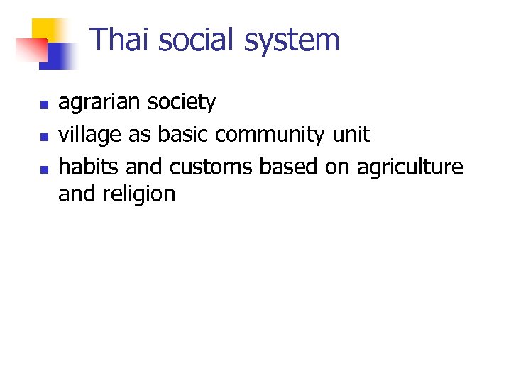 Thai social system n n n agrarian society village as basic community unit habits