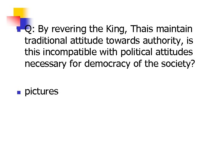 n n Q: By revering the King, Thais maintain traditional attitude towards authority, is