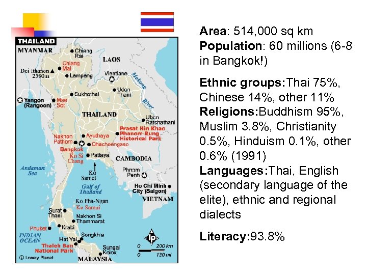 Area: 514, 000 sq km Population: 60 millions (6 -8 in Bangkok!) Ethnic groups: