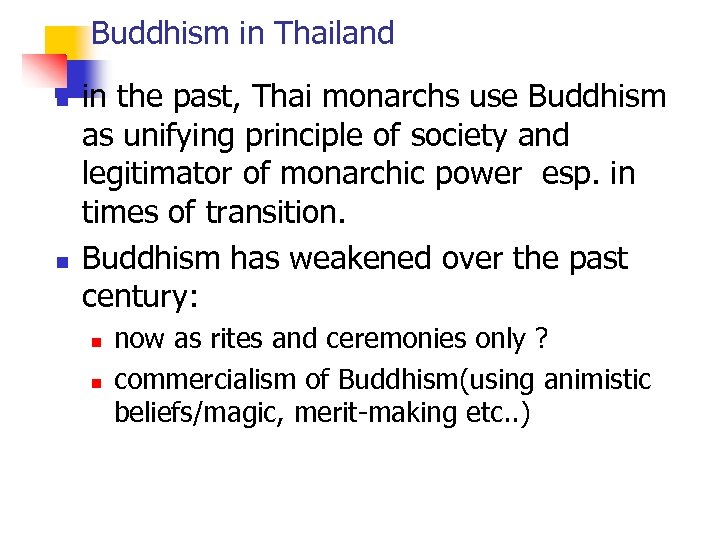 Buddhism in Thailand n n in the past, Thai monarchs use Buddhism as unifying
