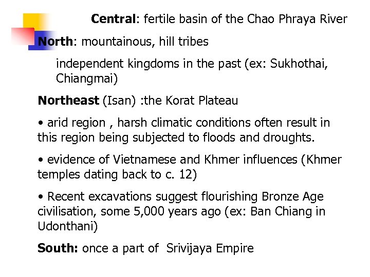 Central: fertile basin of the Chao Phraya River North: mountainous, hill tribes independent kingdoms
