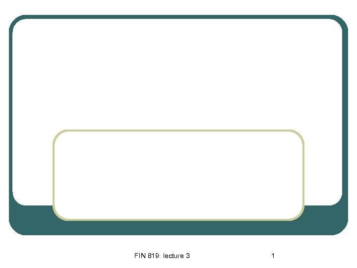 FIN 819: lecture 3 1 