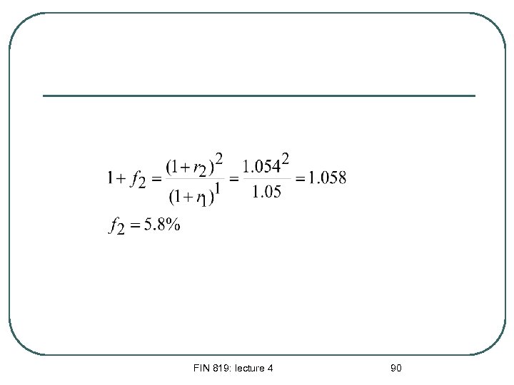 FIN 819: lecture 4 90 