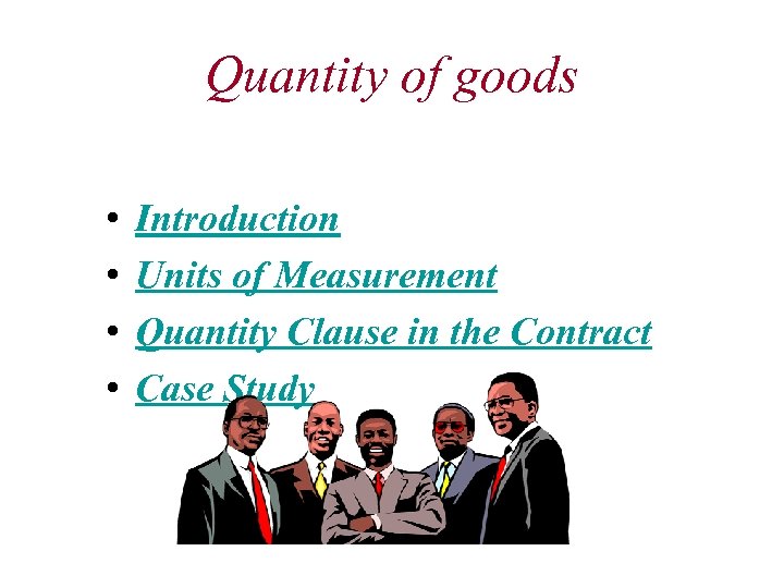 Quantity of goods • • Introduction Units of Measurement Quantity Clause in the Contract