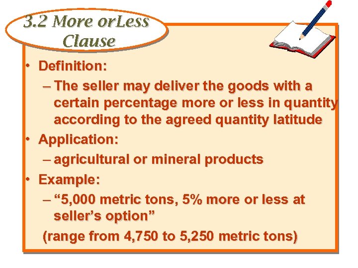 3. 2 More or. Less Clause • Definition: – The seller may deliver the