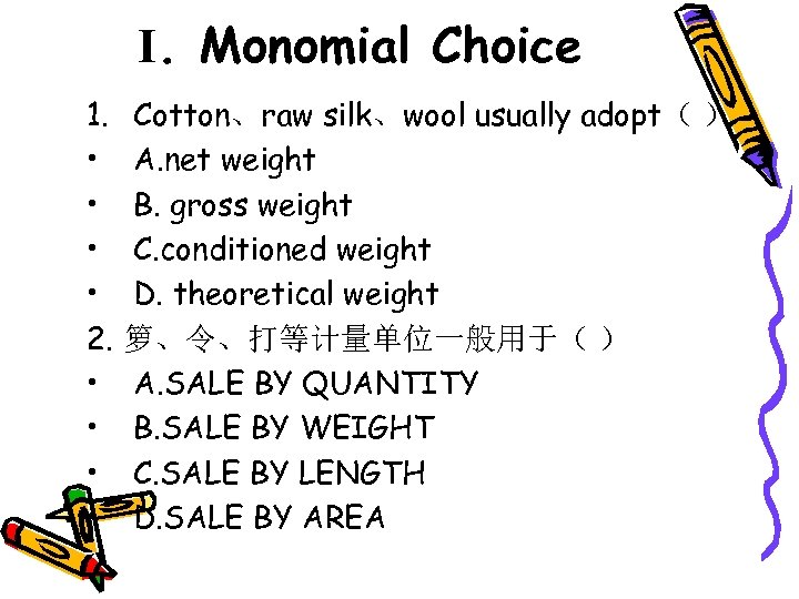 Ⅰ. Monomial Choice 1. Cotton、raw silk、wool usually adopt（ ） • A. net weight •