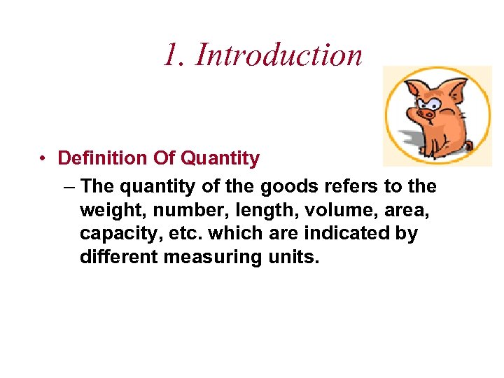 1. Introduction • Definition Of Quantity – The quantity of the goods refers to